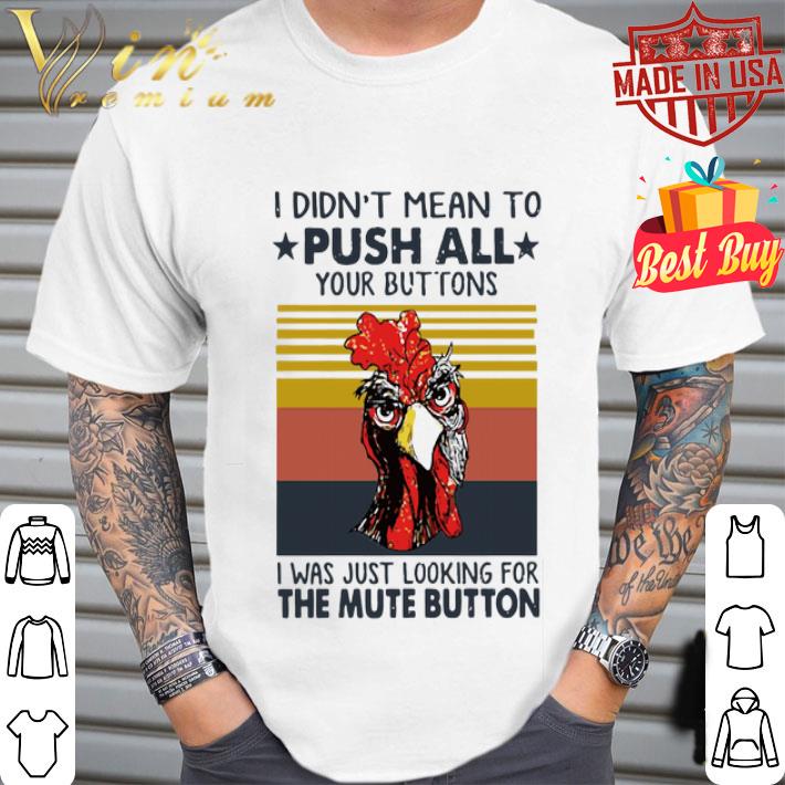 Chicken i didn’t mean to push all your buttons vintage shirt