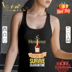 Hennessy helping me survive quarantine Coronavirus shirt