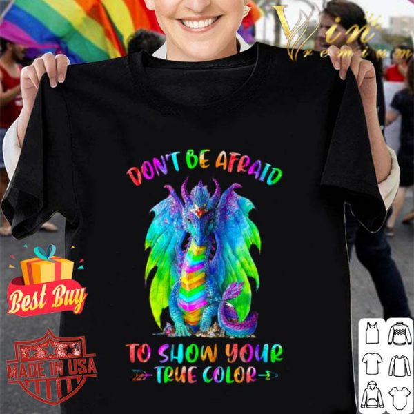 Rainbow dragon don’t be afraid to show your true color shirt