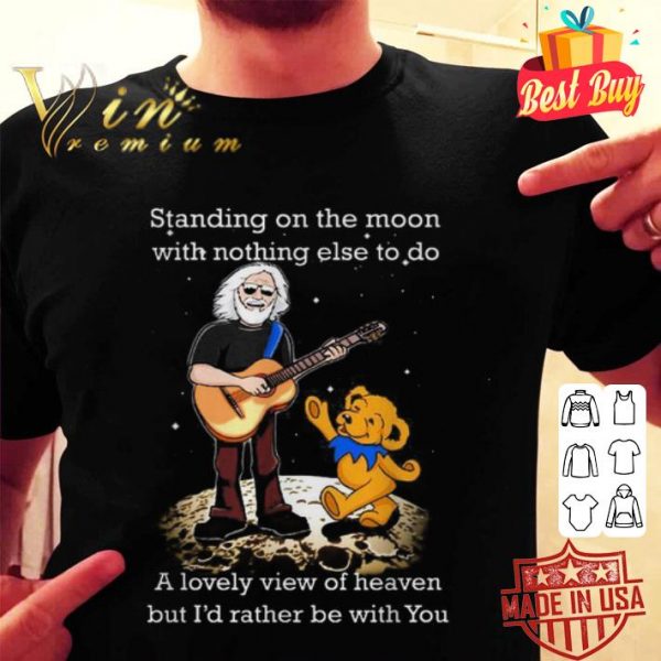 Grateful Dead Standing on the moon with nothing else to do shirt