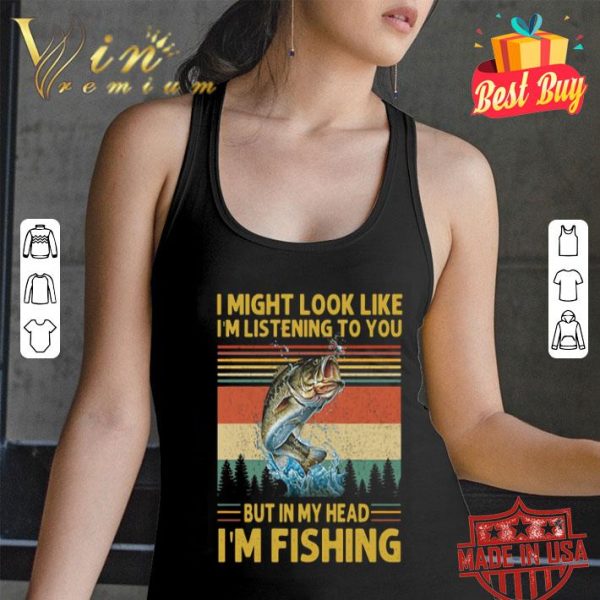 I might look like i’m listening to you but in my head i’m fishing sunset shirt