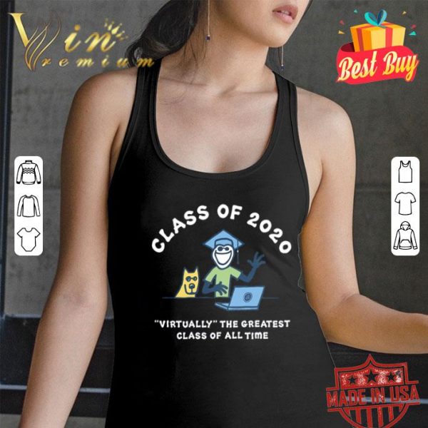 Class of 2020 virtually the greatest class of all time graduation shirt