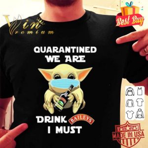 Baby Yoda mask quarantined we are drink Baileys I must Coronavirus shirt