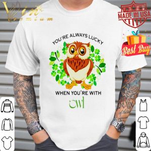 you’re always lucky when you’re with owl happy St. Patrick’s Day shirt
