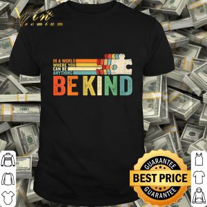 Autism in a world where you can be anything be kind vintage shirt