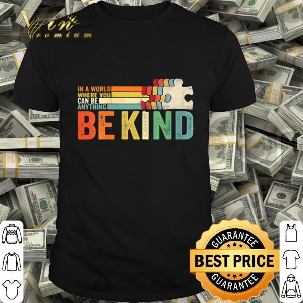 Autism in a world where you can be anything be kind vintage shirt