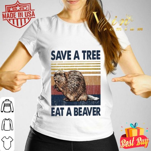 Save a tree eat a beaver shirt