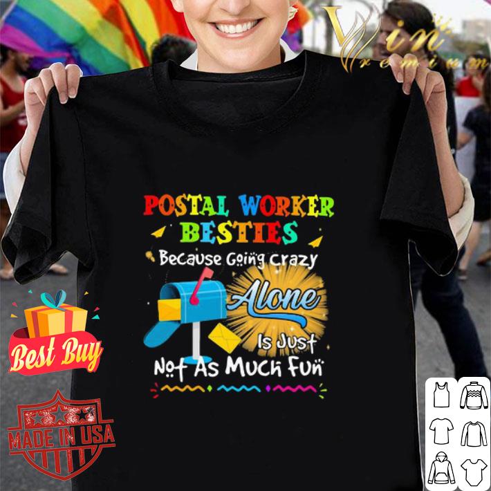 Postal Worker Besties Because Going Crazy Alone Is Just Not As Much Fun shirt