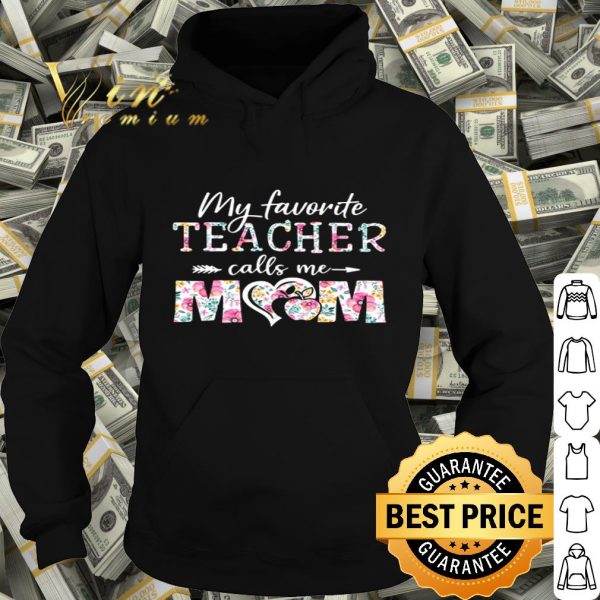 My favorite teacher calls me mom floral mother day shirt