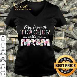 My favorite teacher calls me mom floral mother day shirt