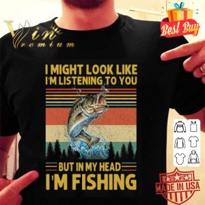 I might look like i’m listening to you but in my head i’m fishing sunset shirt