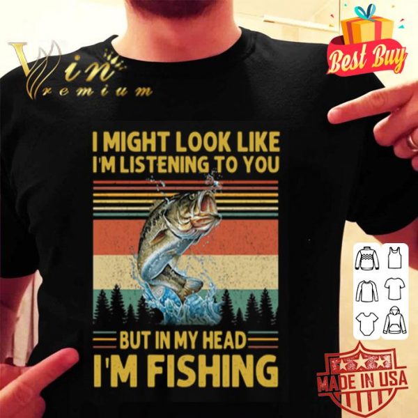 I might look like i’m listening to you but in my head i’m fishing sunset shirt