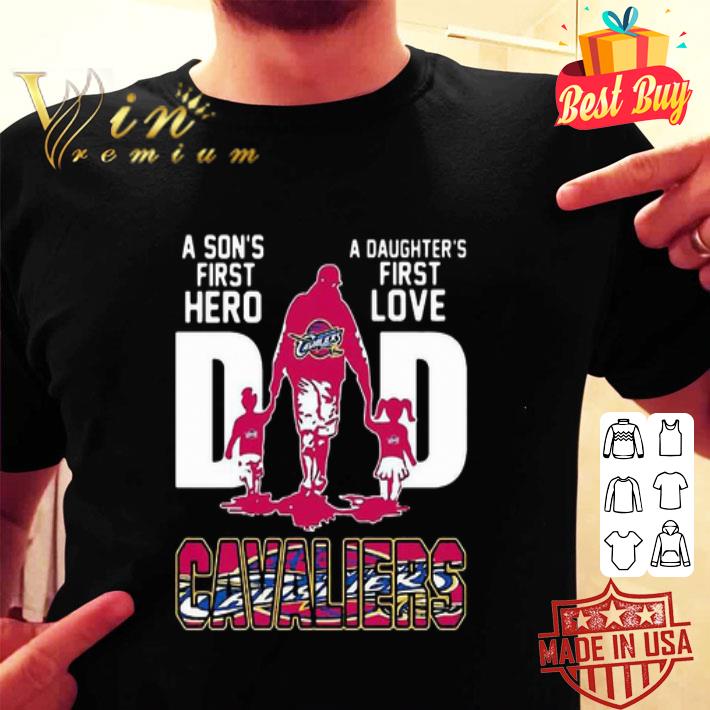 A Son’s First Hero A Daughter’s First Love Dad Cleveland Cavaliers shirt
