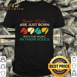 Guitars Some girls are just born with the music in their souls vintage shirt