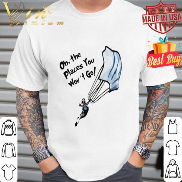 Nurse oh the places you won’t go Coronavirus shirt