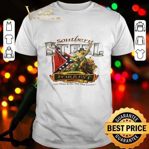 Southern Heroes Steel Nathan Forrest Bedford no man kills me and lives shirt