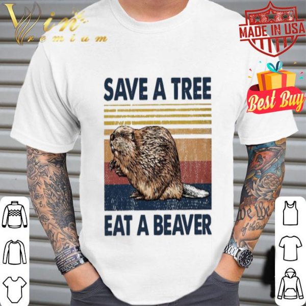 Save a tree eat a beaver shirt