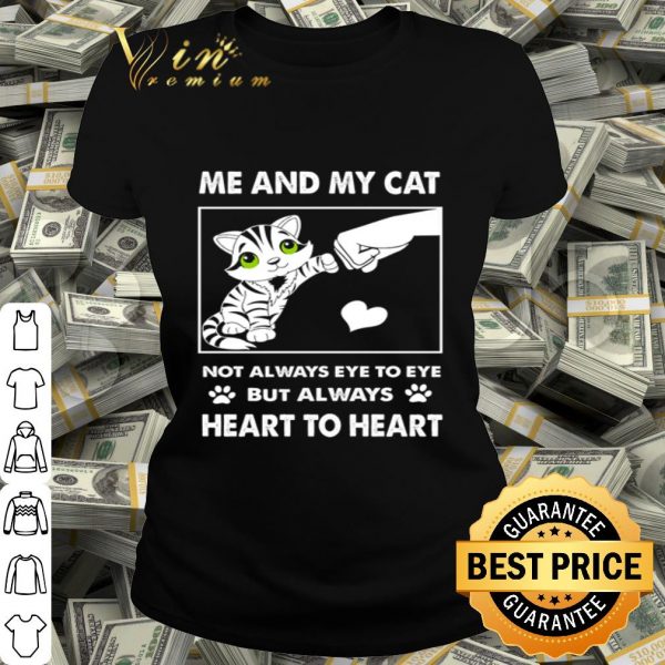 Not always eye to eye but always heart to heart me and my cat lover shirt
