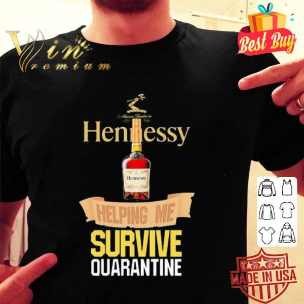 Hennessy helping me survive quarantine Coronavirus shirt