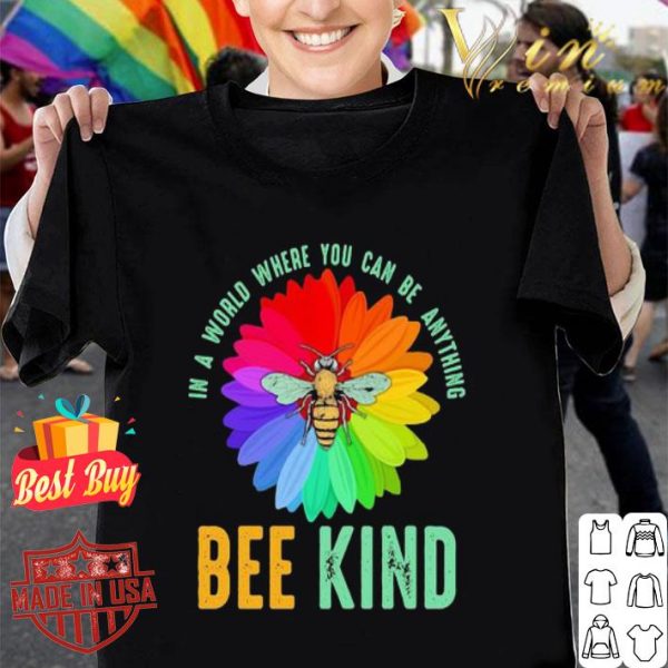 Bee flower in a world where you can be anything be kind shirt