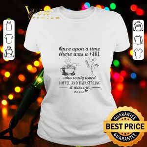 Once upon a time there was a girl who really loved coffee and hairstyling shirt