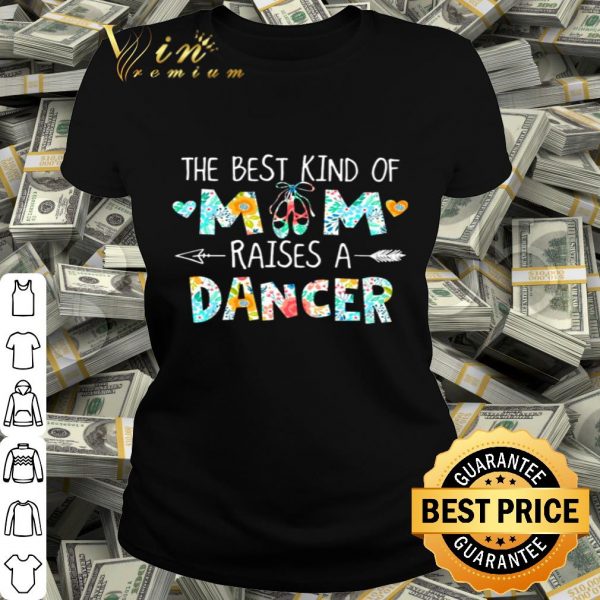 The best kind of mom raises a dancer flowers mother day shirt