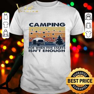 Vintage camping for when five starts isn’t enough shirt