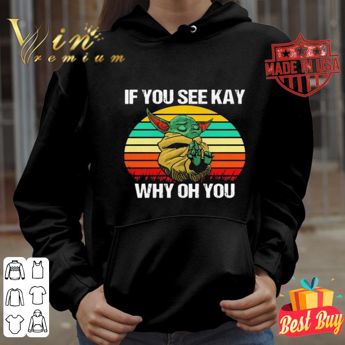 Baby Yoda if you see kay why oh you vintage shirt Baby Yoda if you see kay why oh you vintage shirt