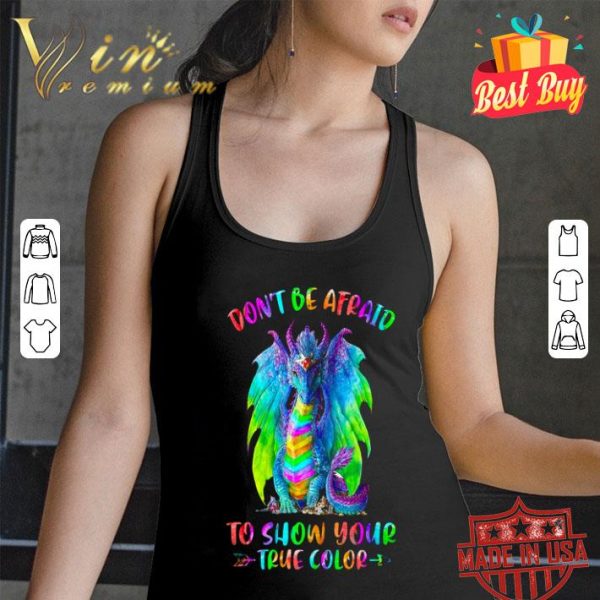 Rainbow dragon don’t be afraid to show your true color shirt
