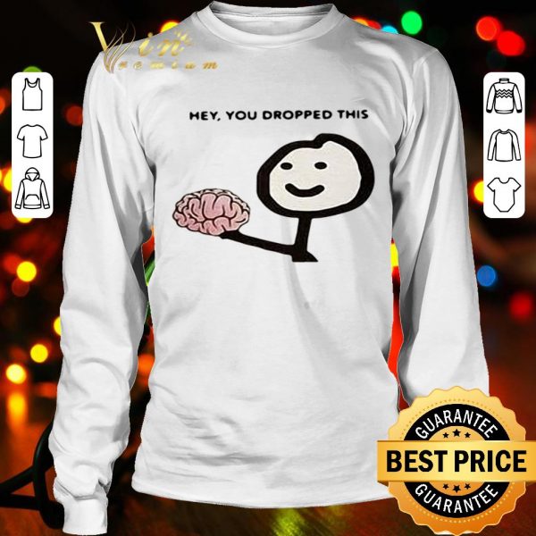 Brain hey you dropped this shirt