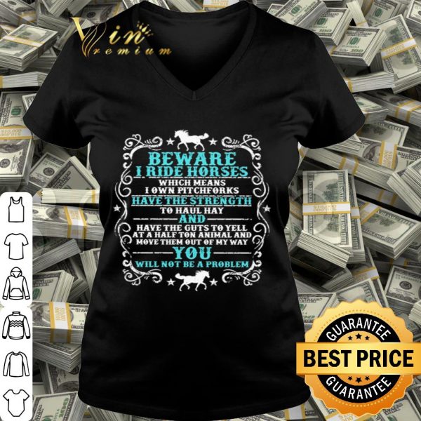 Beware i ride horses which means i own pitchforks shirt