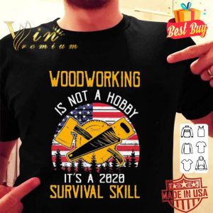 American flag woodworking is not a hobby it’s a 2020 survival skill shirt