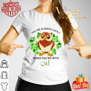 you’re always lucky when you’re with owl happy St. Patrick’s Day shirt
