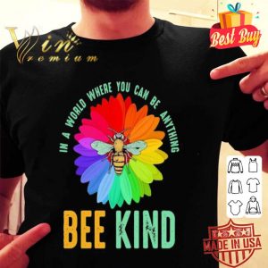 Bee flower in a world where you can be anything be kind shirt