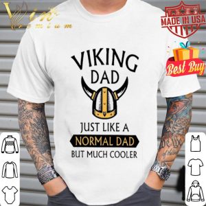 Viking dad just like a normal dad but much cooler father day shirt