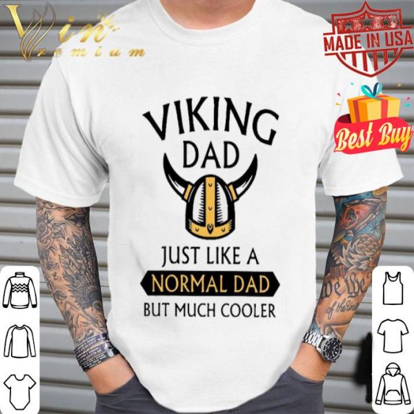 Viking dad just like a normal dad but much cooler father day shirt