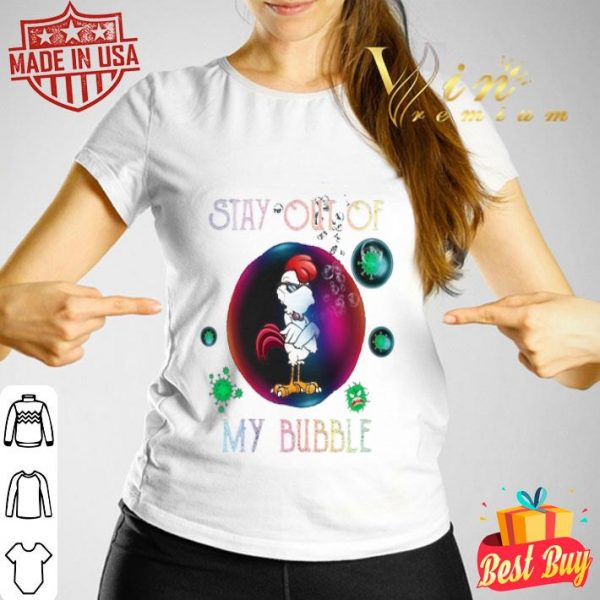 Stay out of rooster mask my bubble Coronavirus shirt