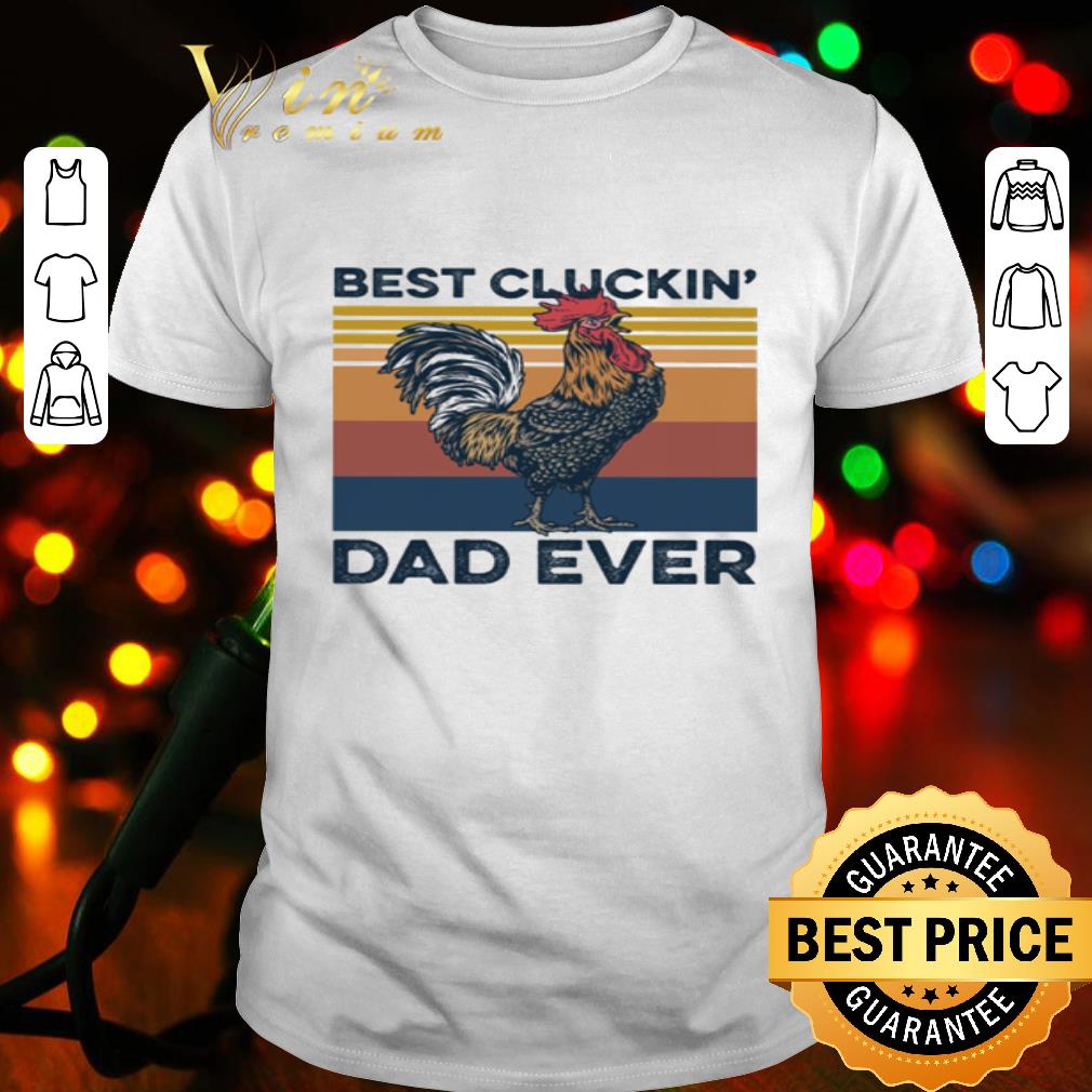 Chicken Best Clucking Dad Ever Vintage shirt