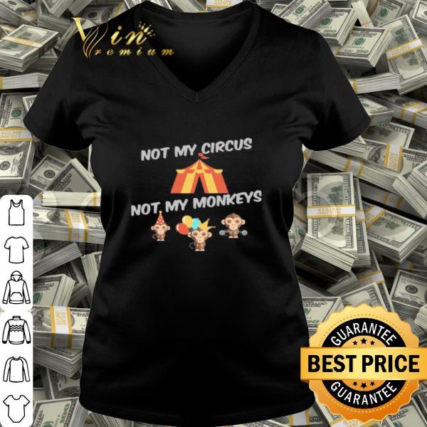 Not My Circus Not My Monkeys shirt