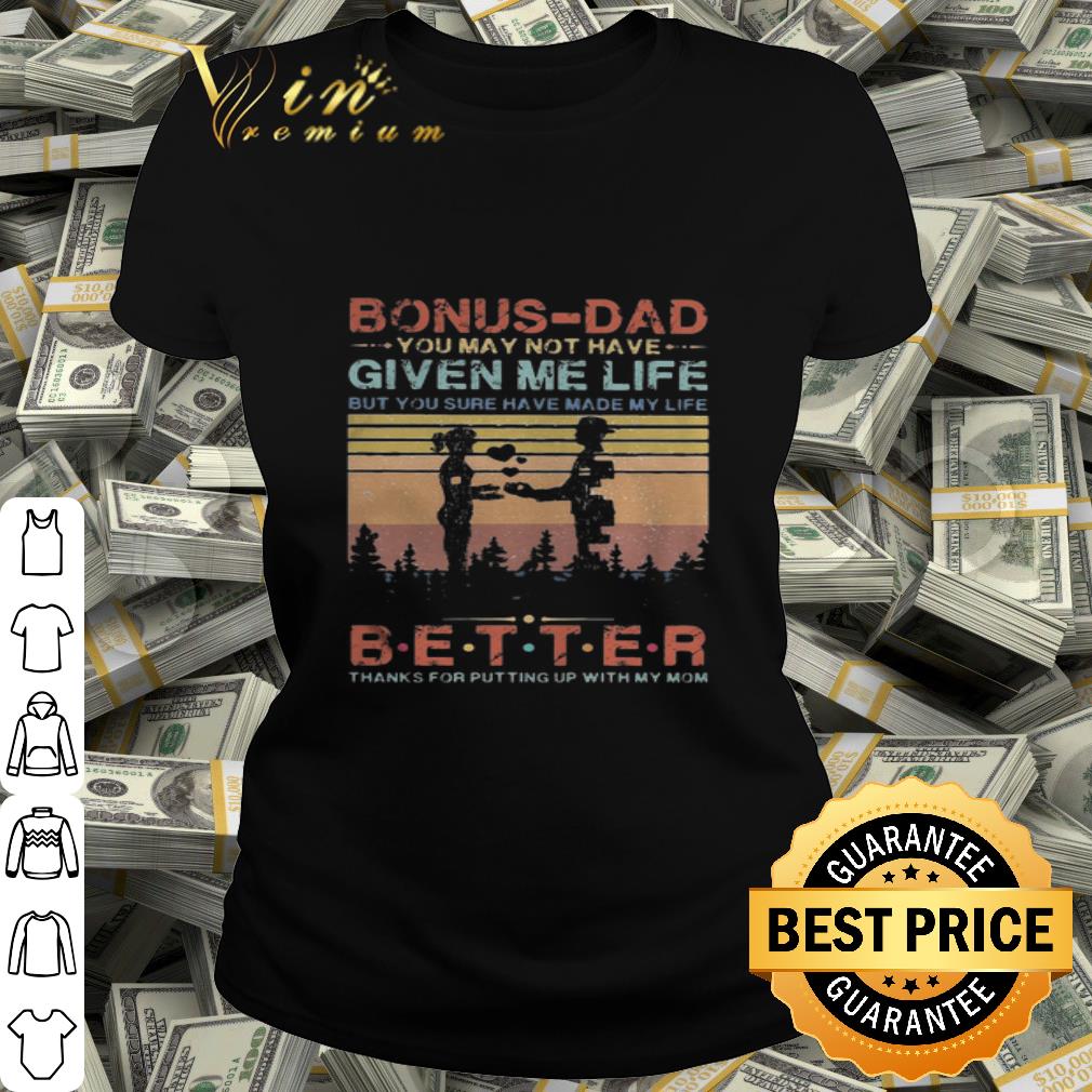 Bonus-dad you may not have given me life thanks for mom vintage shirt