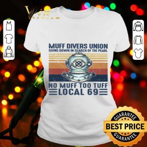 Muff divers union going down in search of the pearl no muff too tuff local 69 vintage shirt