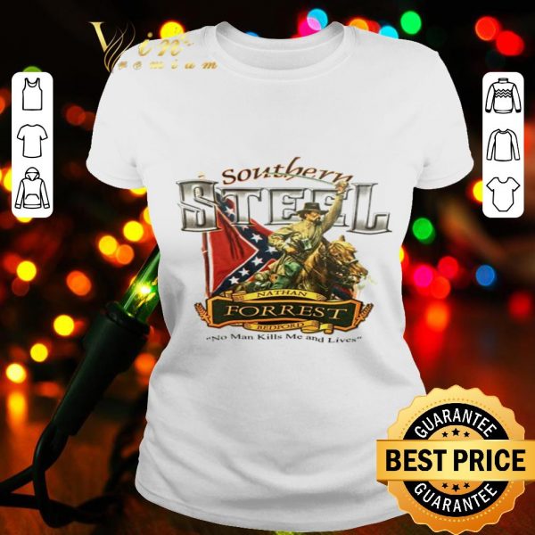 Southern Heroes Steel Nathan Forrest Bedford no man kills me and lives shirt