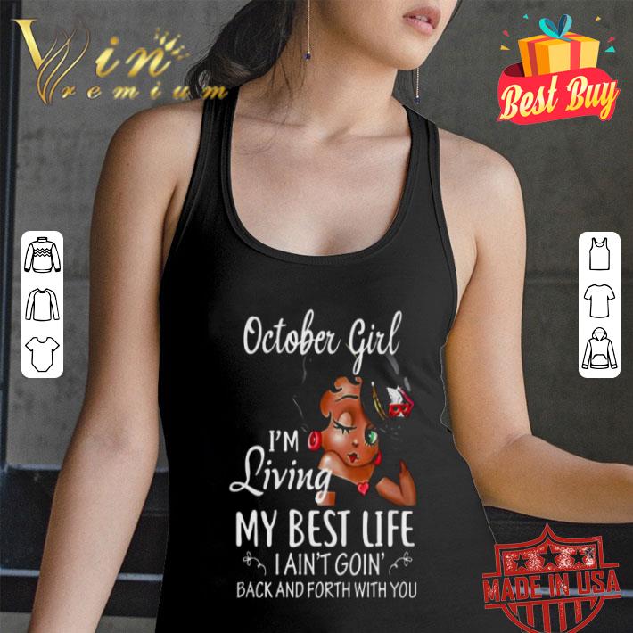 Betty Boop October girl i’m living my best life i ain’t going back shirt Betty Boop October girl i’m living my best life i ain’t going back shirt