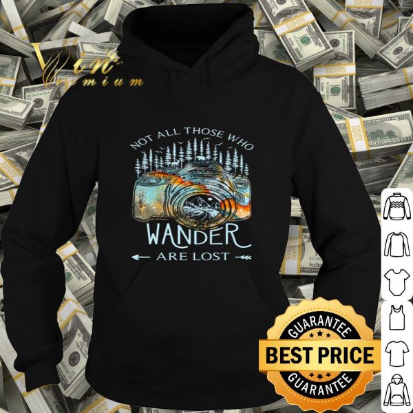 Not all those who wander are lost shirt
