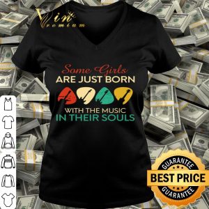 Guitars Some girls are just born with the music in their souls vintage shirt