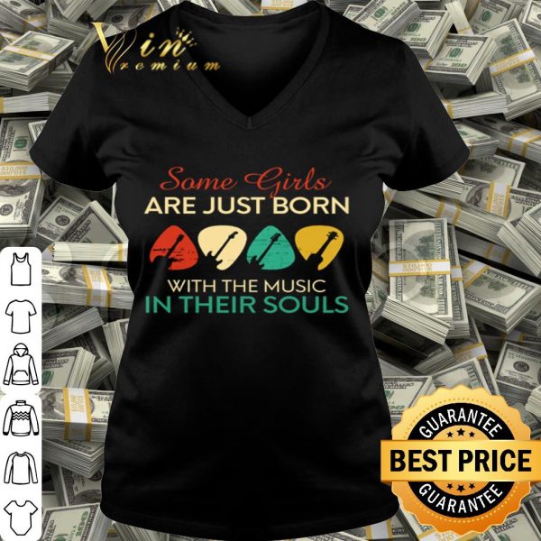 Guitars Some girls are just born with the music in their souls vintage shirt