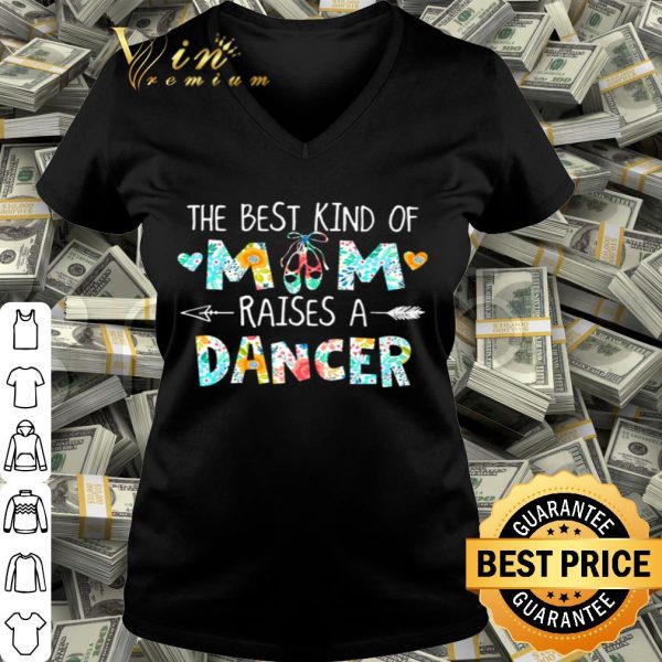 The best kind of mom raises a dancer flowers mother day shirt