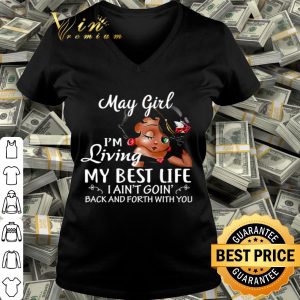 Betty Boop May girl i’m living my best life i ain’t goin’ back and forth with you shirt