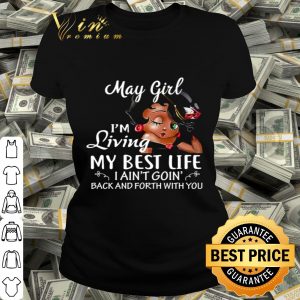 Betty Boop May girl i’m living my best life i ain’t goin’ back and forth with you shirt