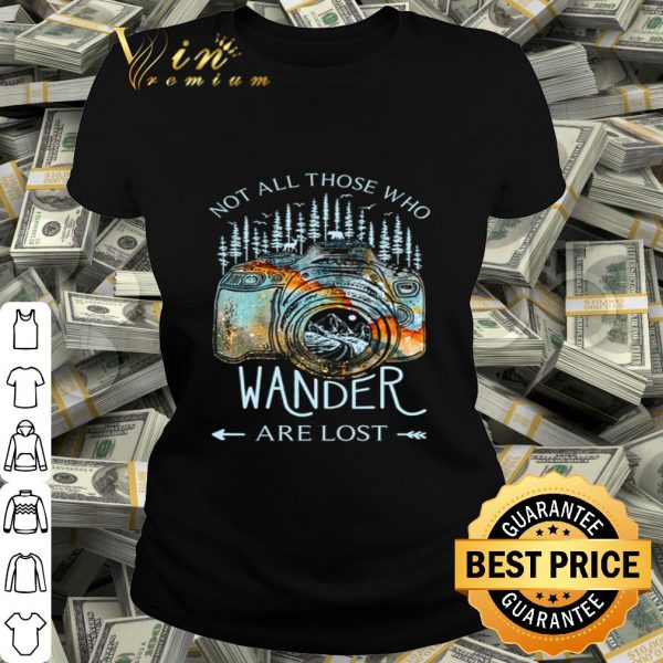 Not all those who wander are lost shirt